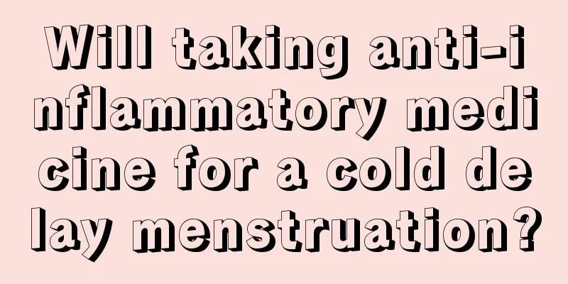 Will taking anti-inflammatory medicine for a cold delay menstruation?