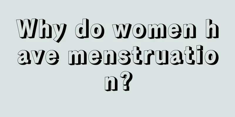 Why do women have menstruation?