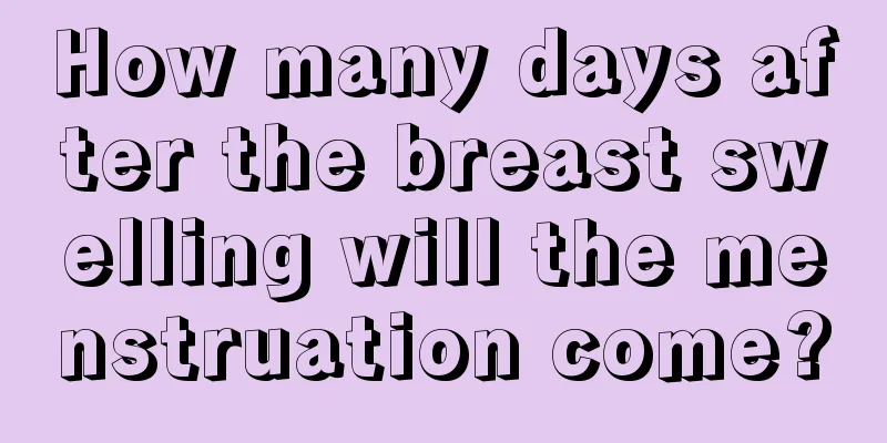 How many days after the breast swelling will the menstruation come?