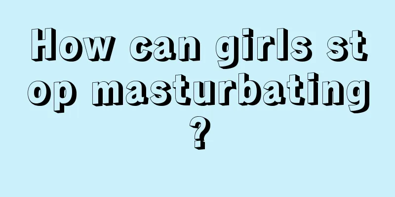 How can girls stop masturbating?