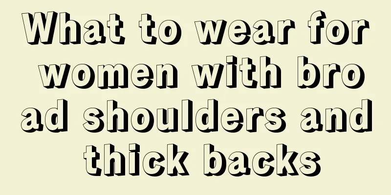 What to wear for women with broad shoulders and thick backs