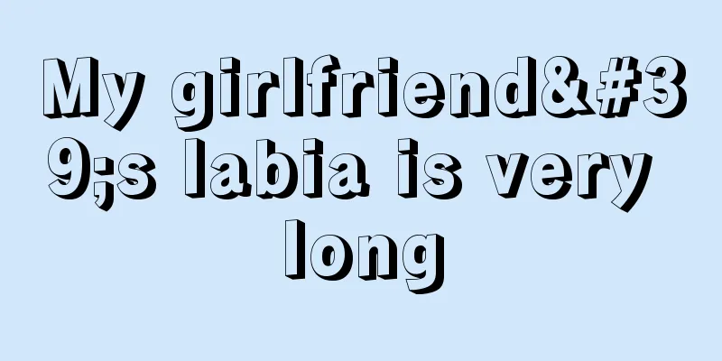 My girlfriend's labia is very long