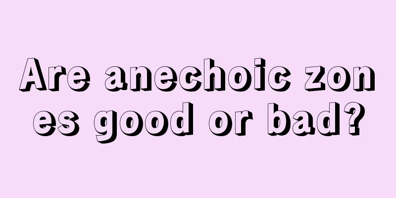 Are anechoic zones good or bad?