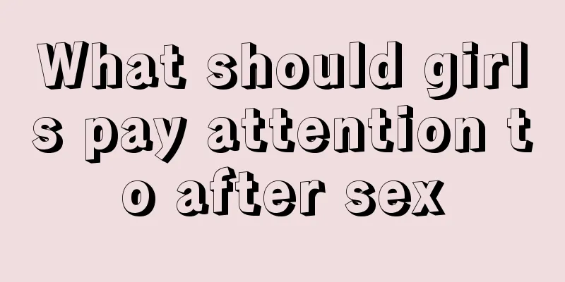 What should girls pay attention to after sex