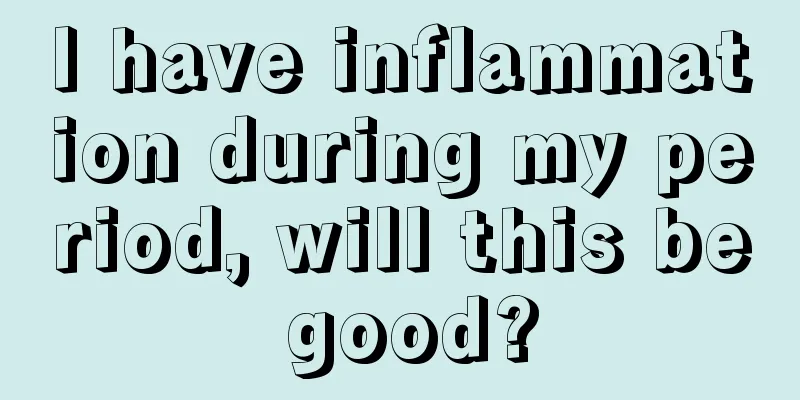 I have inflammation during my period, will this be good?