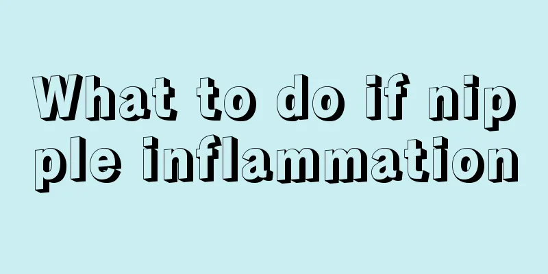 What to do if nipple inflammation