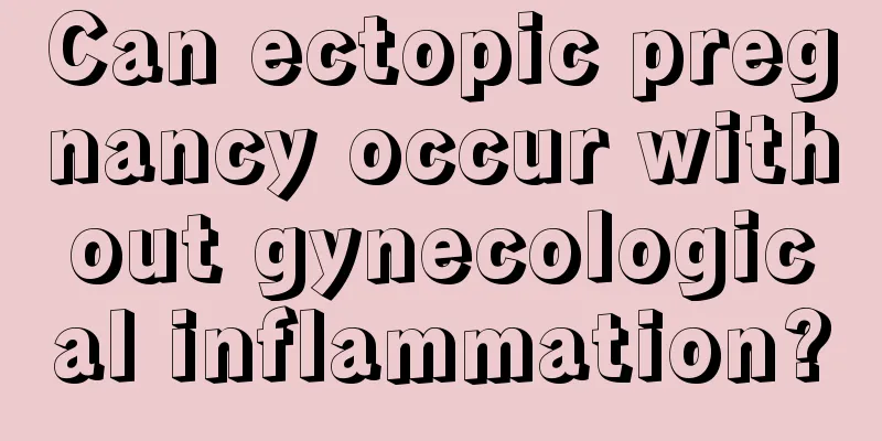 Can ectopic pregnancy occur without gynecological inflammation?