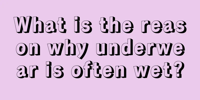 What is the reason why underwear is often wet?