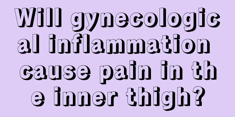 Will gynecological inflammation cause pain in the inner thigh?