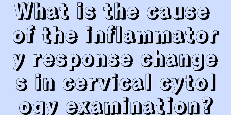 What is the cause of the inflammatory response changes in cervical cytology examination?