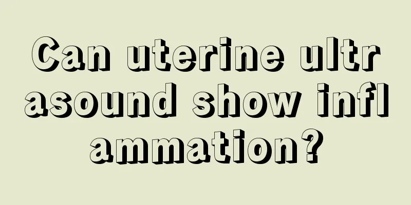 Can uterine ultrasound show inflammation?