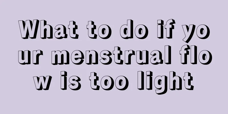 What to do if your menstrual flow is too light