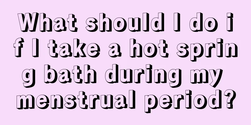 What should I do if I take a hot spring bath during my menstrual period?