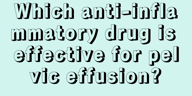 Which anti-inflammatory drug is effective for pelvic effusion?