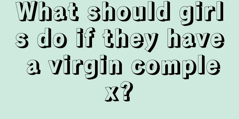 What should girls do if they have a virgin complex?