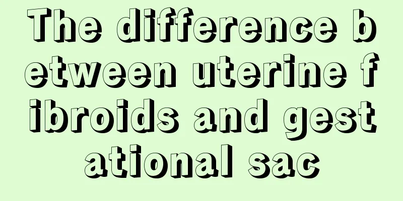 The difference between uterine fibroids and gestational sac