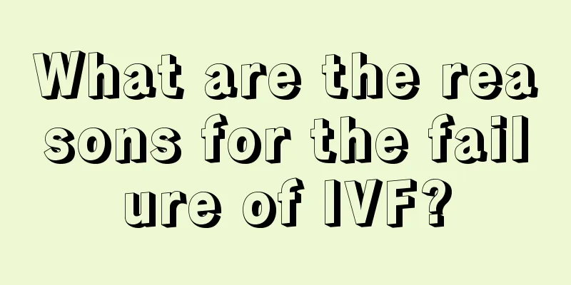 What are the reasons for the failure of IVF?