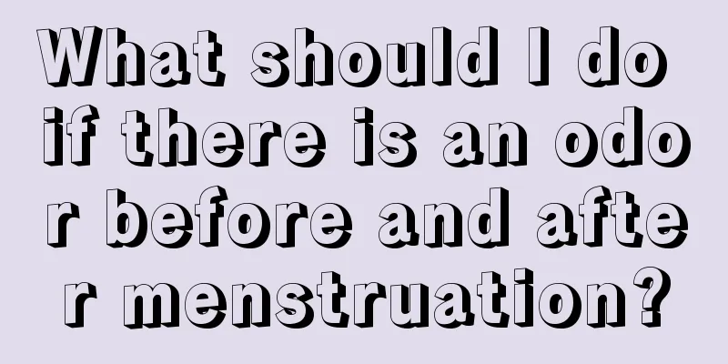 What should I do if there is an odor before and after menstruation?