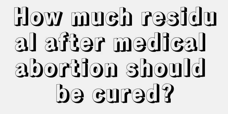 How much residual after medical abortion should be cured?