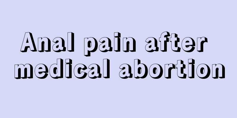 Anal pain after medical abortion