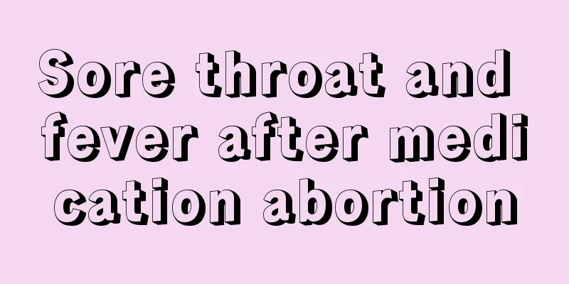 Sore throat and fever after medication abortion