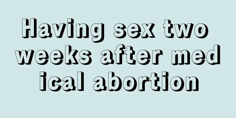 Having sex two weeks after medical abortion