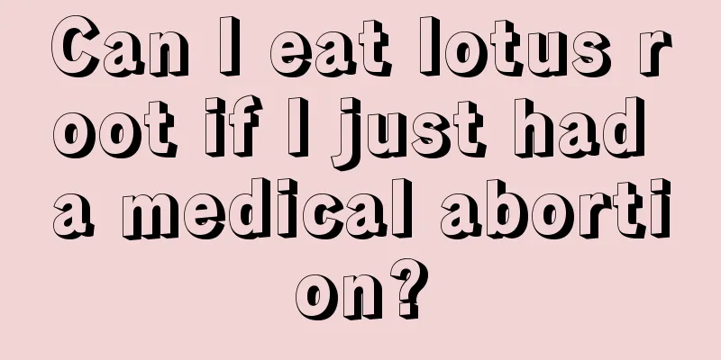 Can I eat lotus root if I just had a medical abortion?