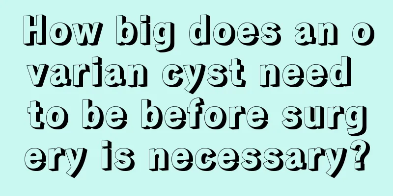 How big does an ovarian cyst need to be before surgery is necessary?