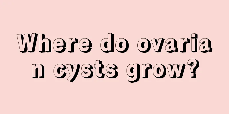 Where do ovarian cysts grow?