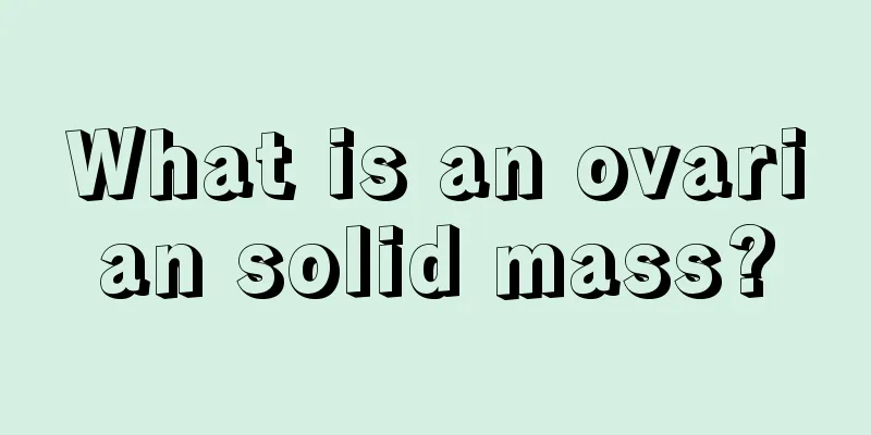 What is an ovarian solid mass?