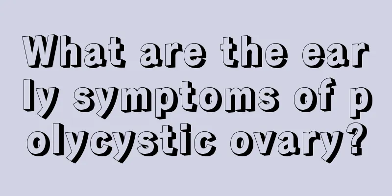 What are the early symptoms of polycystic ovary?