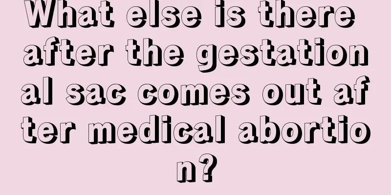 What else is there after the gestational sac comes out after medical abortion?