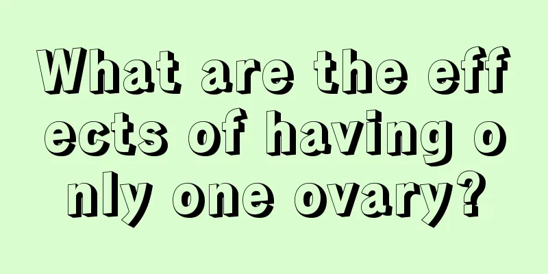 What are the effects of having only one ovary?