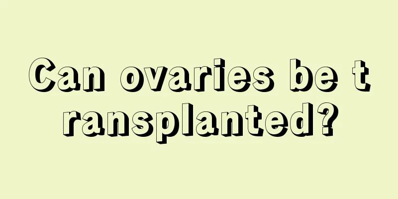 Can ovaries be transplanted?