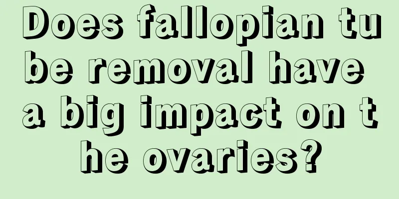 Does fallopian tube removal have a big impact on the ovaries?