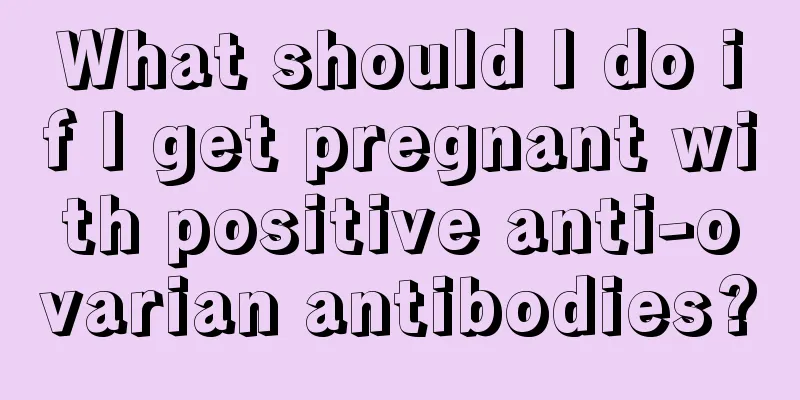 What should I do if I get pregnant with positive anti-ovarian antibodies?