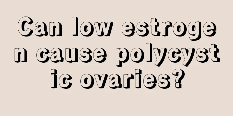 Can low estrogen cause polycystic ovaries?