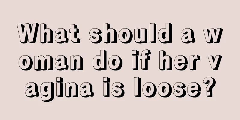 What should a woman do if her vagina is loose?