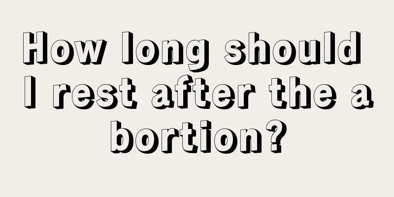 How long should I rest after the abortion?