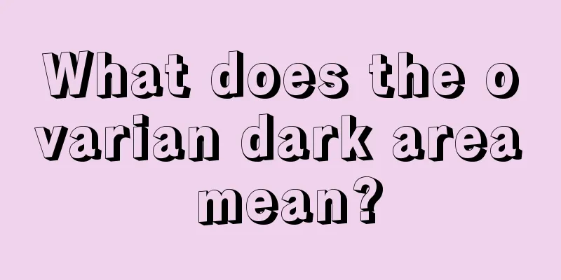 What does the ovarian dark area mean?