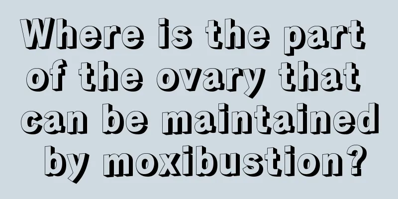 Where is the part of the ovary that can be maintained by moxibustion?