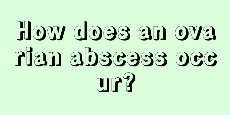 How does an ovarian abscess occur?