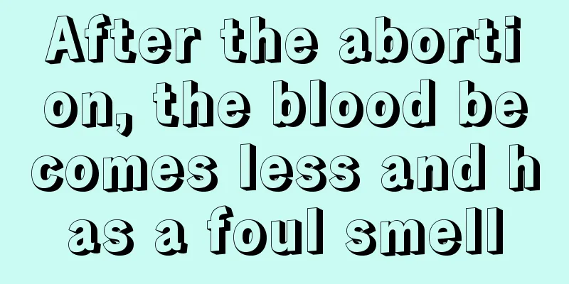 After the abortion, the blood becomes less and has a foul smell