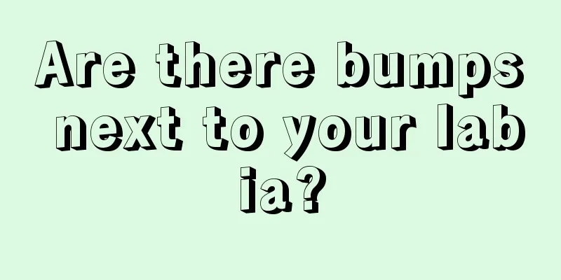 Are there bumps next to your labia?