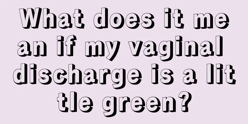 What does it mean if my vaginal discharge is a little green?