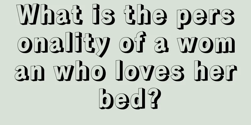 What is the personality of a woman who loves her bed?