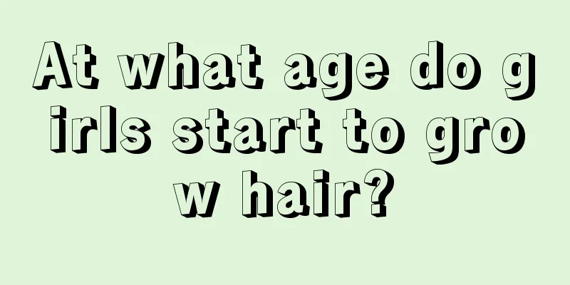 At what age do girls start to grow hair?