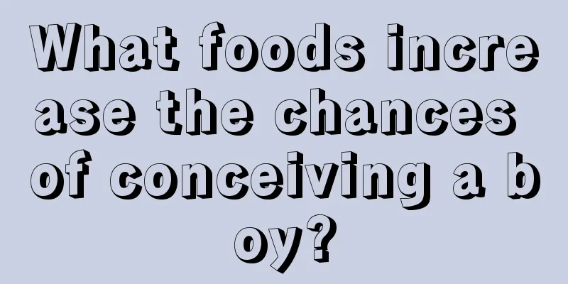 What foods increase the chances of conceiving a boy?