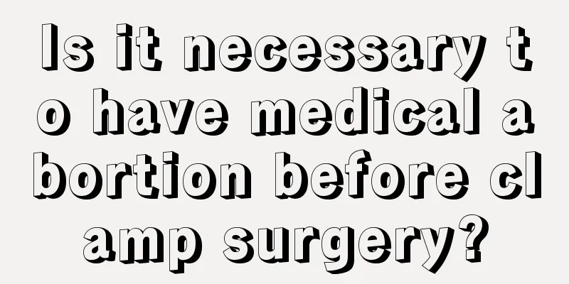 Is it necessary to have medical abortion before clamp surgery?