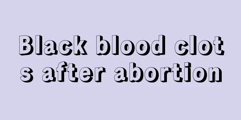 Black blood clots after abortion